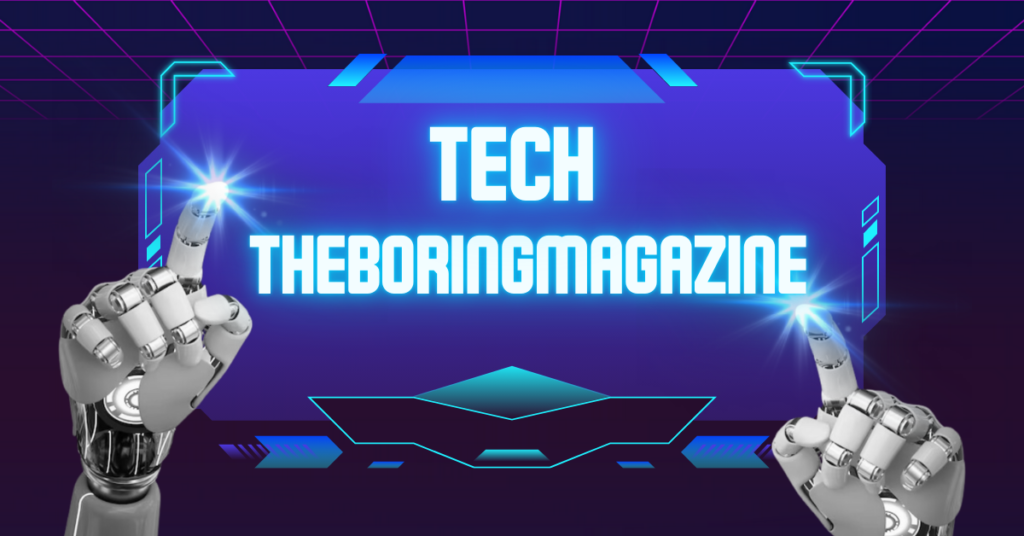 Tech TheBoringMagazine